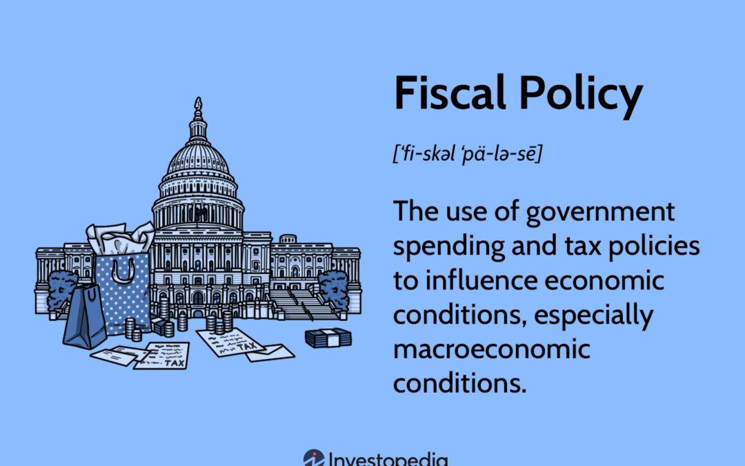 What Is Fiscal Policy, and How Does It Affect a Nation’s Economy?